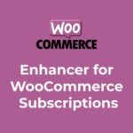 Enhancer for WooCommerce Subscriptions